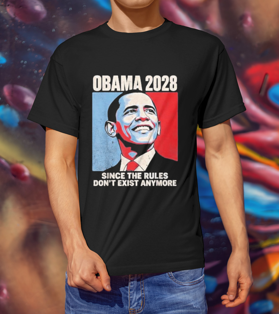 Obama 2028 Since The Rules Don't Exist Anymore T-Shirt