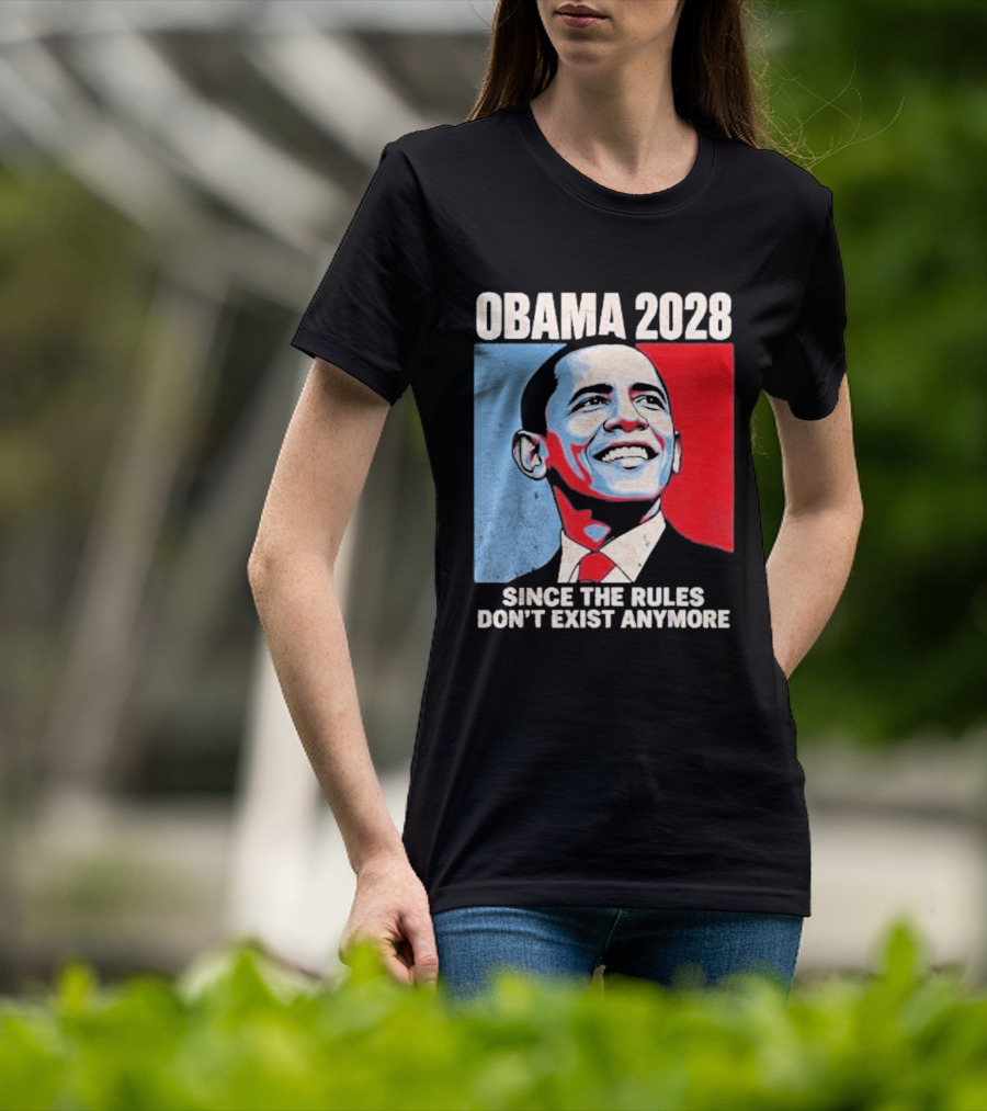 Obama 2028 Since The Rules Don't Exist Anymore T-Shirt
