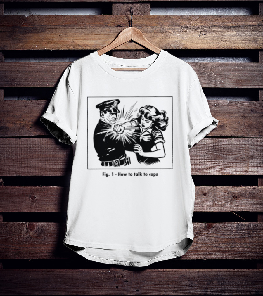 Fig 1 How To Talk To Cops Police Satire Punching Scene T-Shirt