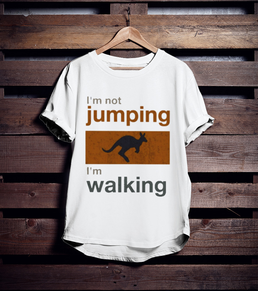 I'm Not Jumping I'm Walking Kangaroo Humor Stop Telling Me To Hurry T-Shirt