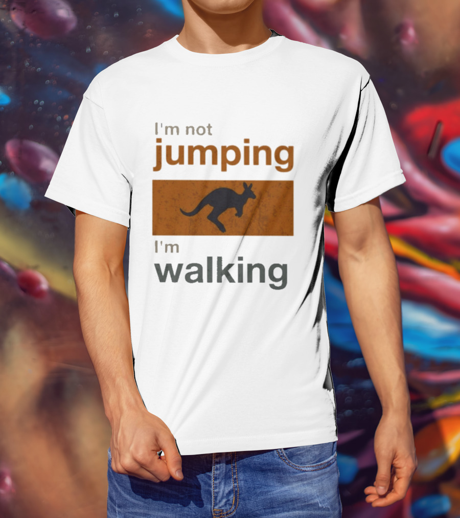 I'm Not Jumping I'm Walking Kangaroo Humor Stop Telling Me To Hurry T-Shirt