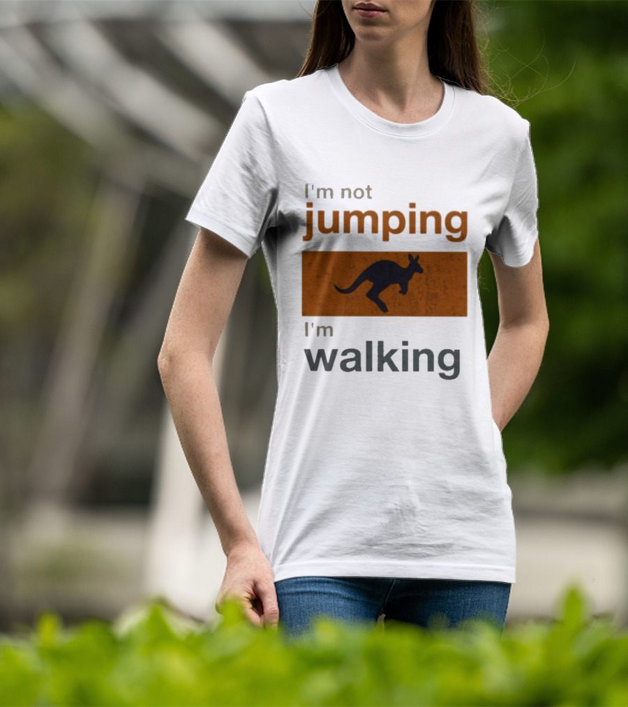 I'm Not Jumping I'm Walking Kangaroo Humor Stop Telling Me To Hurry T-Shirt