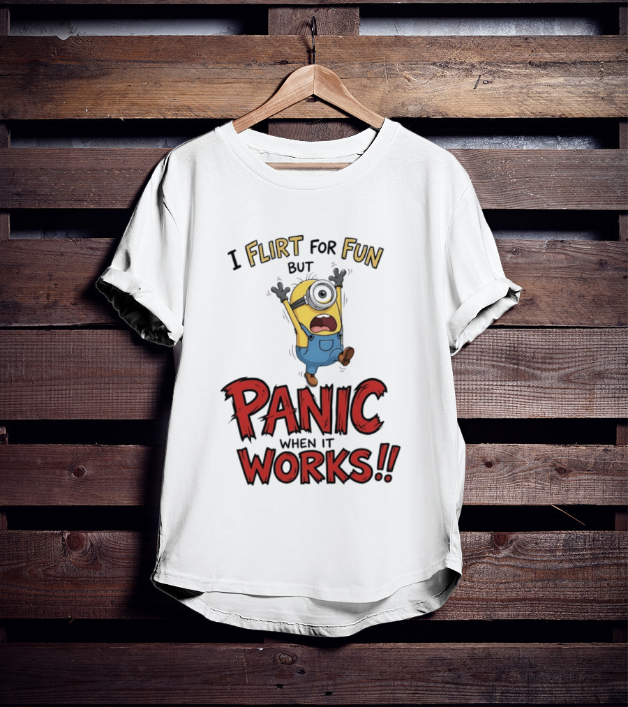 I Flirt For Fun But Panic When It Works Minion Humor T-Shirt