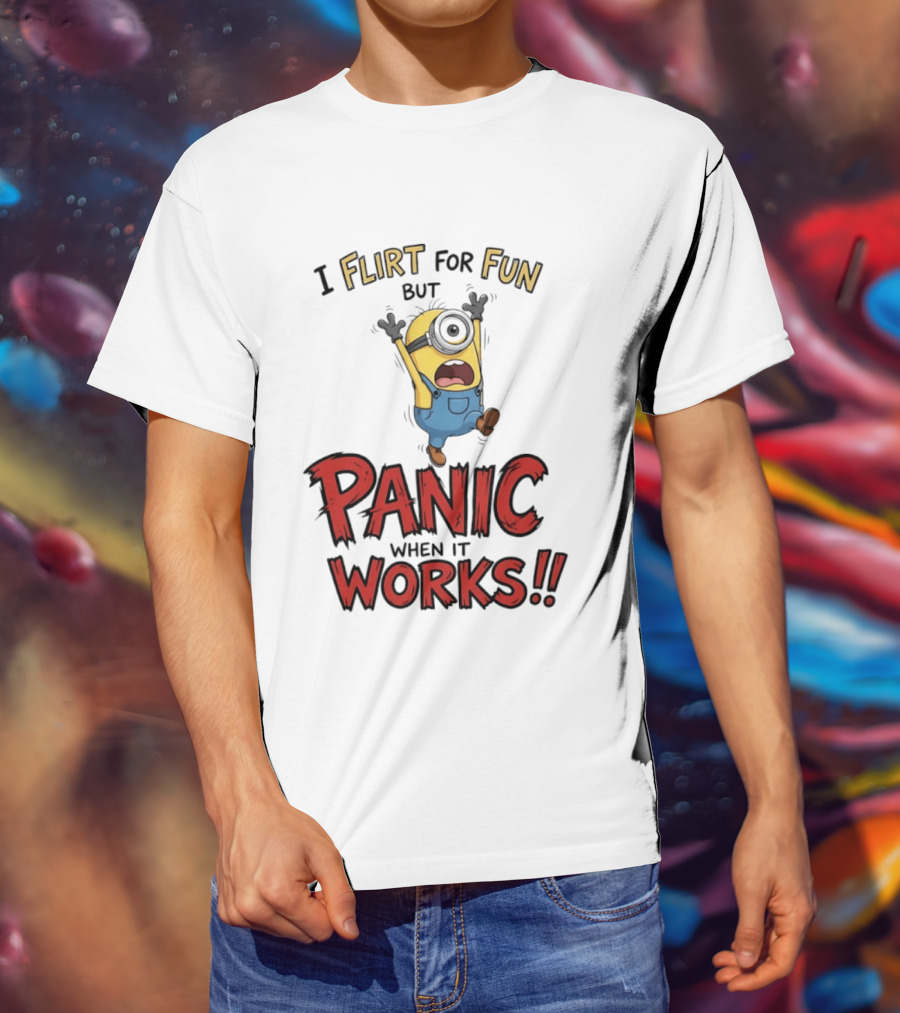 I Flirt For Fun But Panic When It Works Minion Humor T-Shirt