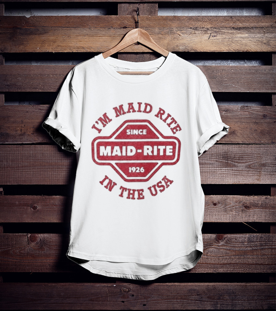 Maid Rite Since 1926 I'm Maid Rite In The USA T-Shirt