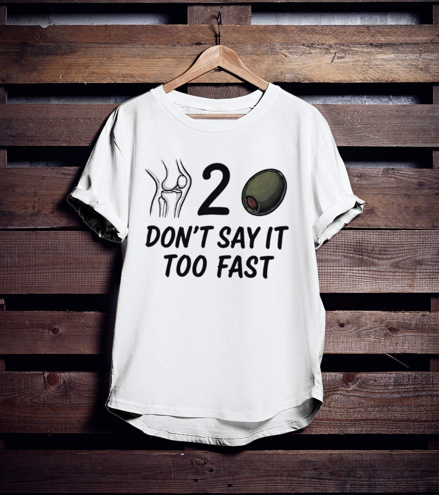Knee Two Olive Don't Say It Too Fast Pun Visual Joke T-Shirt