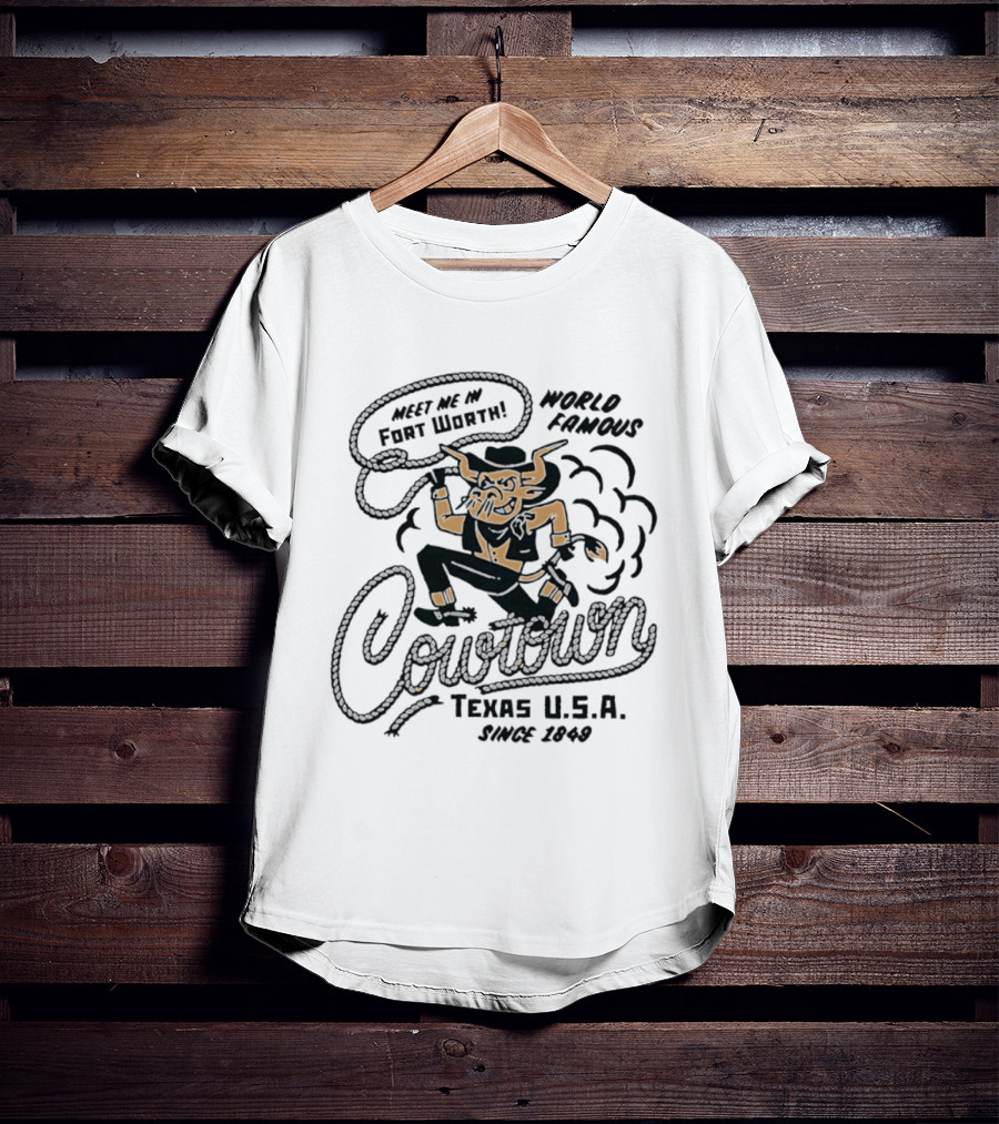 Meet Me In Fort Worth World Famous Cowtown Texas USA Since 1849 T-Shirt