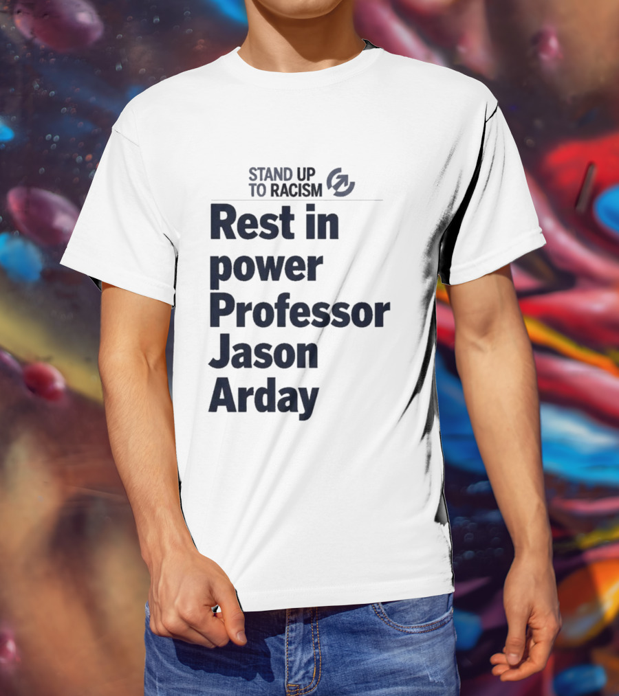 Stand Up To Racism Rest In Power Professor Jason Arday T-Shirt