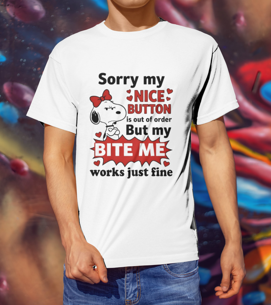 Snoopy Sorry My Nice Button Is Out Of Order But My Bite Me Works Just Fine T-Shirt