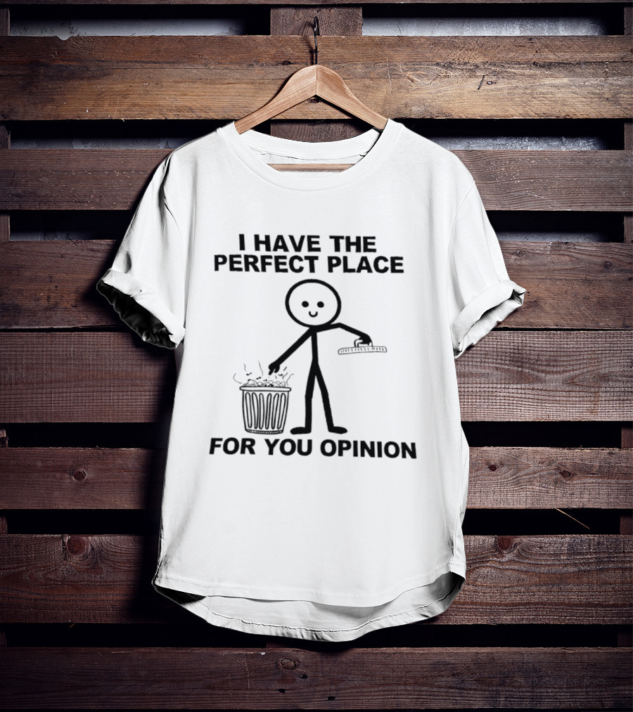 I Have The Perfect Place For Your Opinion Stick Figure Trash Can T-Shirt
