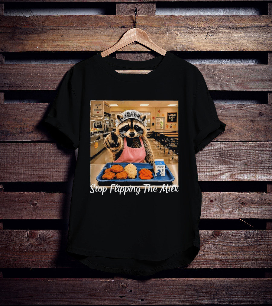 Raccoon Lunch Lady Stop Flipping The Milk In Cafeteria Setting T-Shirt