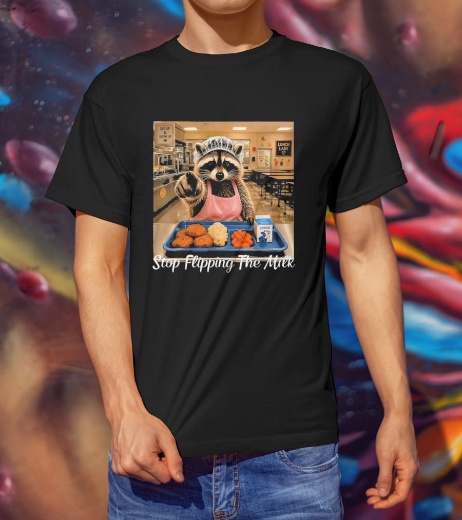 Raccoon Lunch Lady Stop Flipping The Milk In Cafeteria Setting T-Shirt