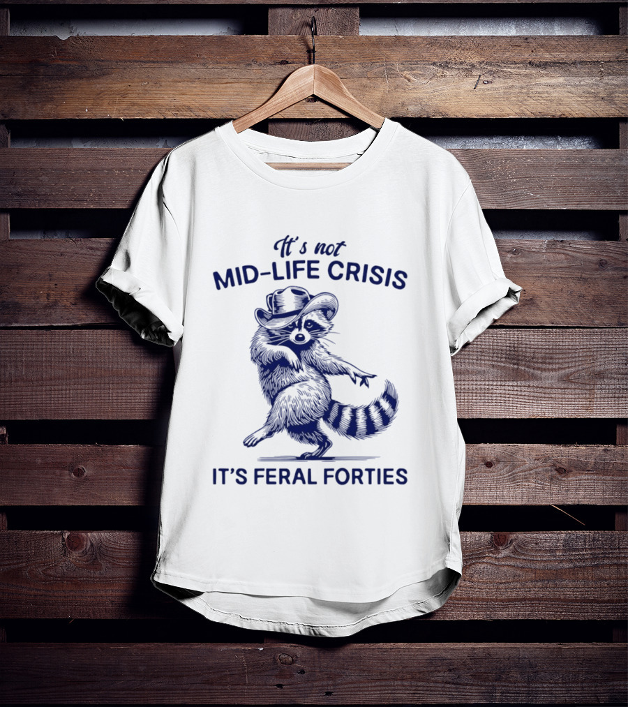 It's Not Mid Life Crisis It's Feral Forties Raccoon With Hat T-Shirt