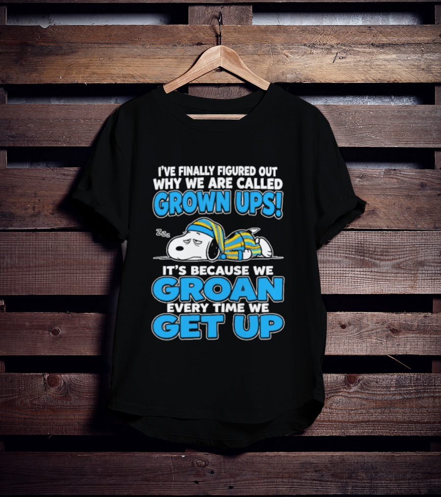 I've Finally Figured Out Why We Are Called Grown Ups It's Because We Groan Every Time We Get Up Snoopy T-Shirt