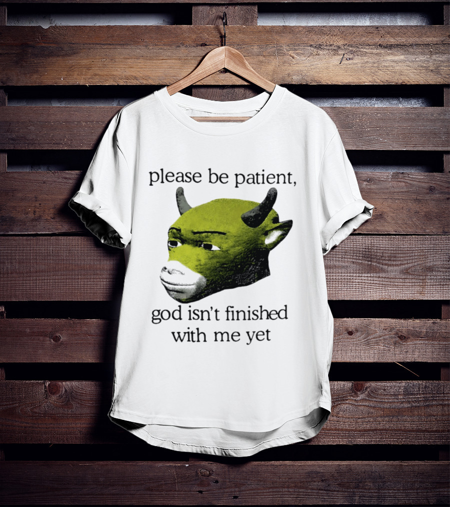 Please Be Patient God Isn't Finished With Me Yet Demon Cow T-Shirt