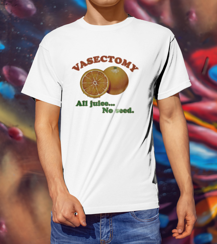 Vasectomy All Juice No Seed Orange Humor T-Shirt