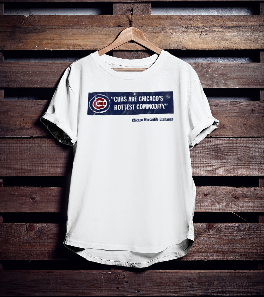 Cubs Are Chicago's Hottest Commodity Chicago Mercantile Exchange T-Shirt