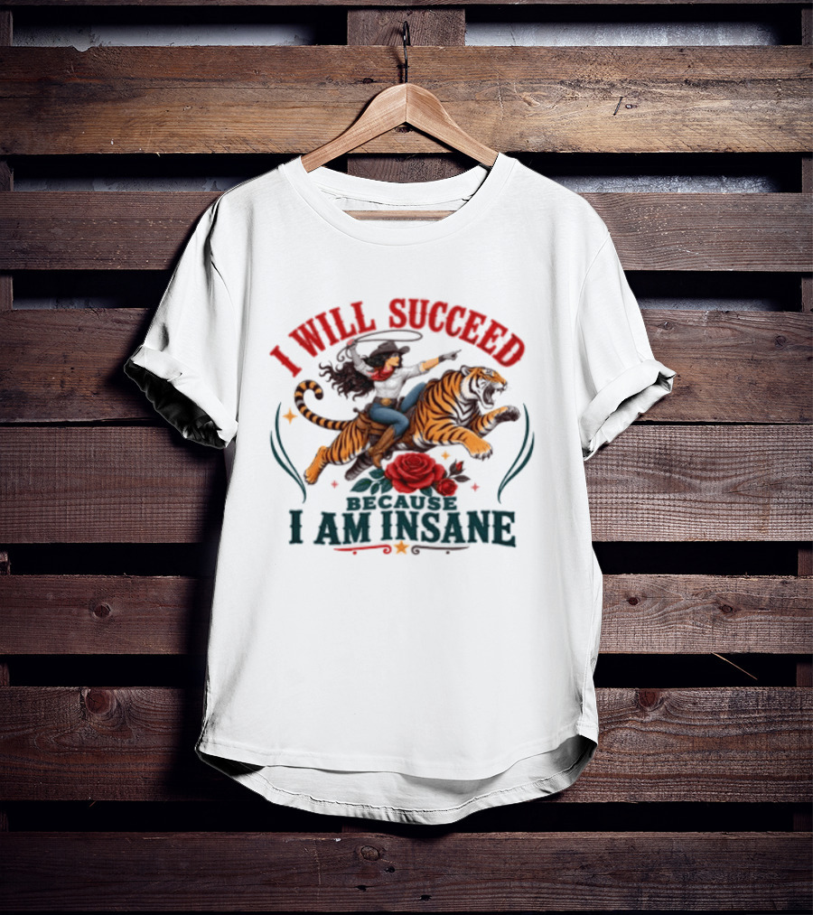 I Will Succeed Cowgirl Riding Tiger I Am Insane T-Shirt