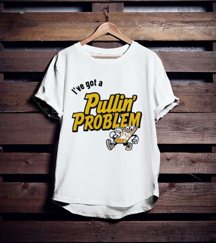 I've Got A Pullin' Problem Wisconsin Pull Tabs Fun T-Shirt