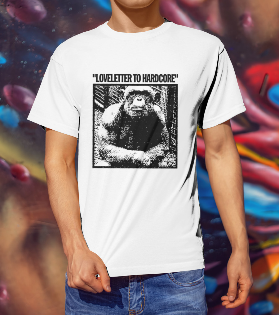 Loveletter To Hardcore Chimpanzee Monkey T-Shirt