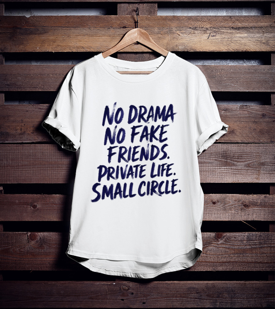 No Drama No Fake Friends Private Life Small Circle T-Shirt