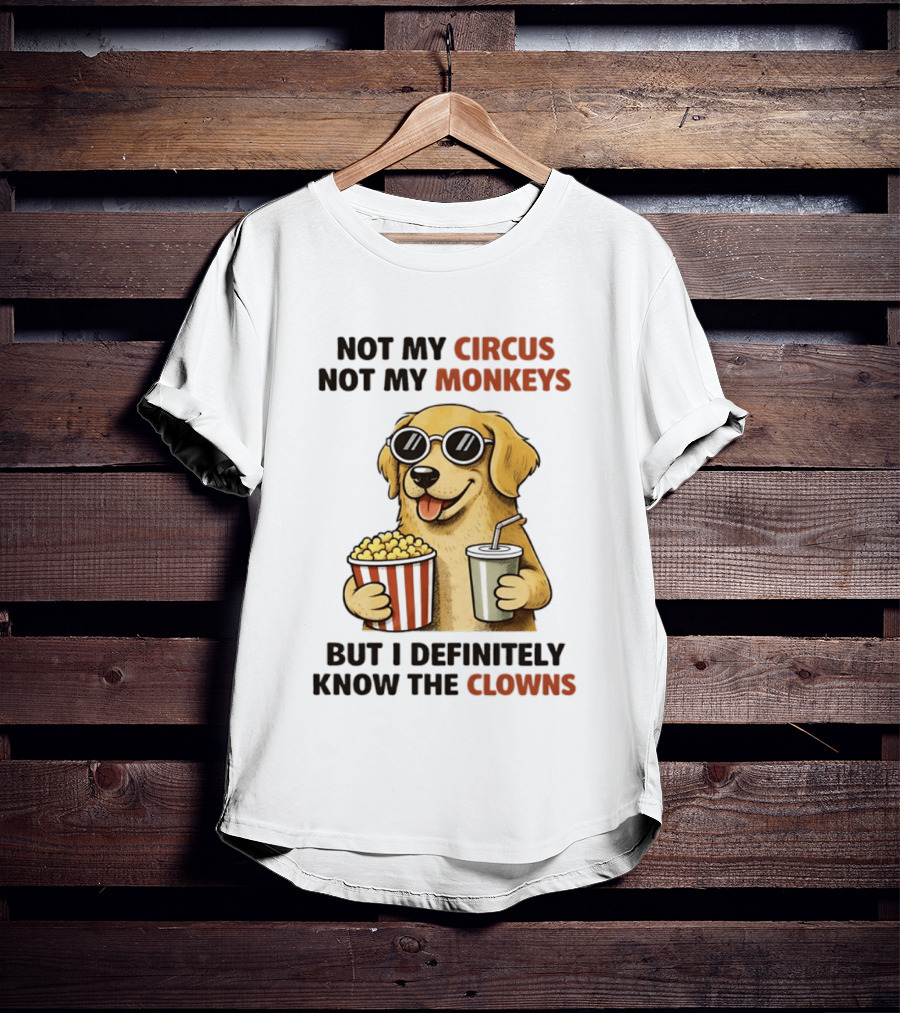 Not My Circus Not My Monkeys Golden Retriever With Popcorn And Clowns T-Shirt