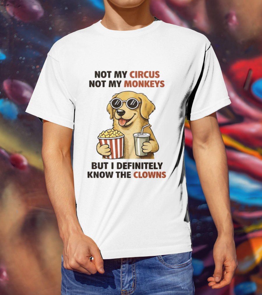 Not My Circus Not My Monkeys Golden Retriever With Popcorn And Clowns T-Shirt