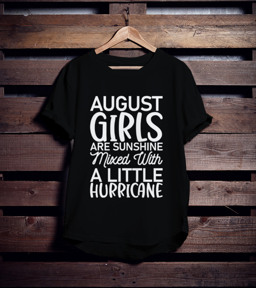 August Girls Are Sunshine Mixed With A Little Hurricane T-Shirt