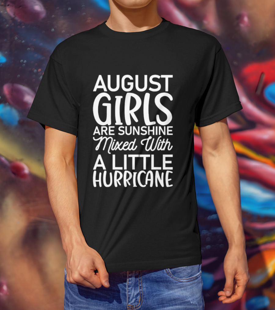 August Girls Are Sunshine Mixed With A Little Hurricane T-Shirt