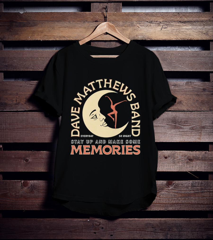 Dave Matthews Band Everyday So Right Stay Up And Make Some Memories Moon Dancer T-Shirt