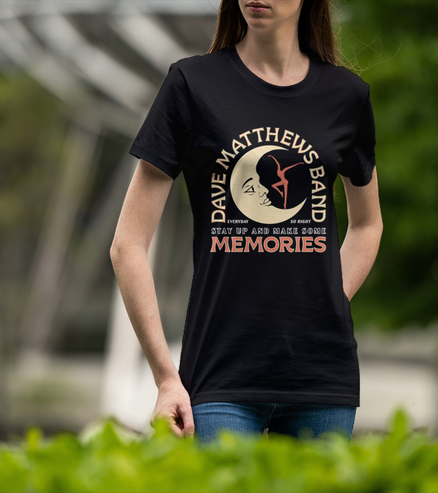 Dave Matthews Band Everyday So Right Stay Up And Make Some Memories Moon Dancer T-Shirt