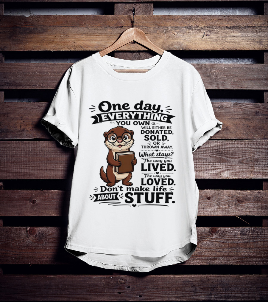One Day Everything You Own Otter Holding Book Life About Stuff T-Shirt