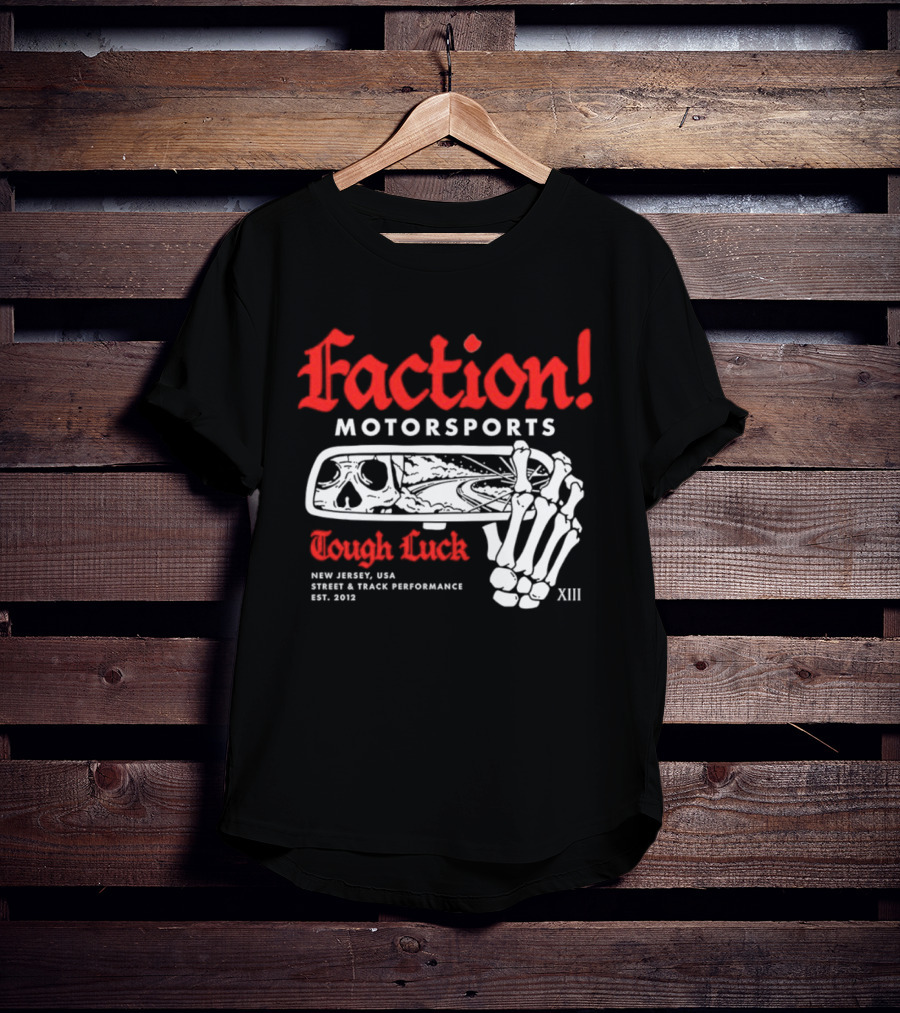 Faction Motorsports Tough Luck Skull Skeleton New Jersey Street Track Performance Est 2013 XIII T-Shirt