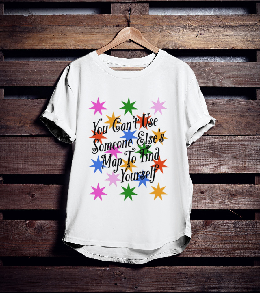 You Can't Use Someone Else's Map To Find Yourself Colorful Star T-Shirt