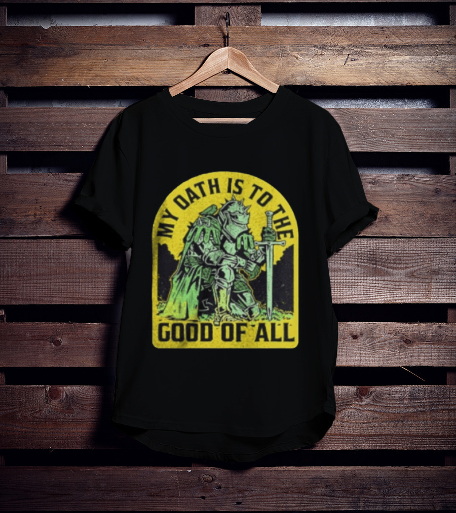 My Oath Is To The Good Of All Knight Armor Sword Kneeling T-Shirt