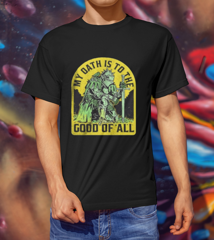 My Oath Is To The Good Of All Knight Armor Sword Kneeling T-Shirt