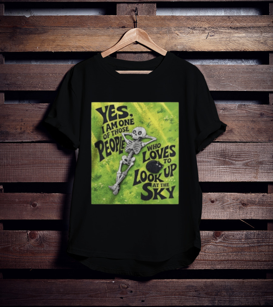 Yes I Am One Of Those People Who Loves To Look Up At The Sky Skeleton Relaxing T-Shirt