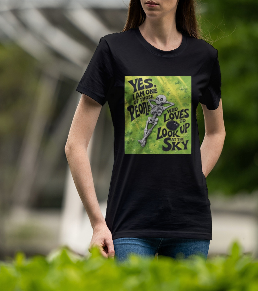 Yes I Am One Of Those People Who Loves To Look Up At The Sky Skeleton Relaxing T-Shirt
