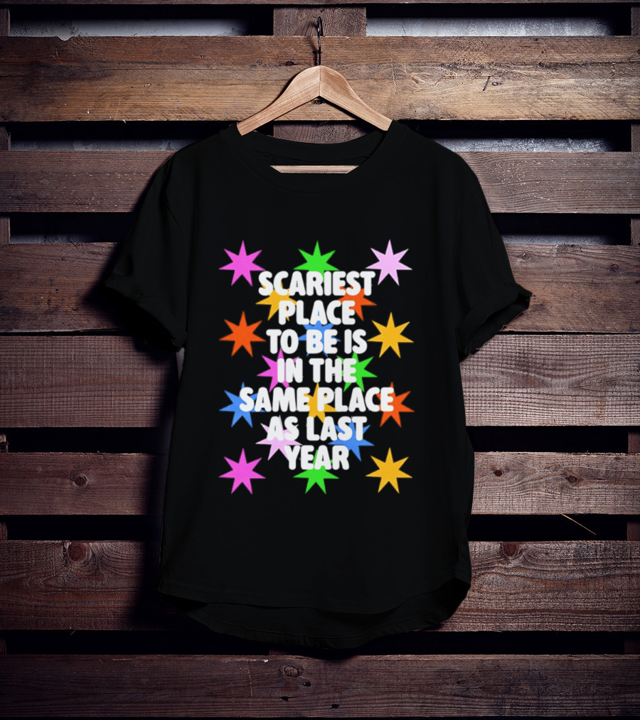 Scariest Place To Be Is In The Same Place As Last Year Rainbow Stars T-Shirt