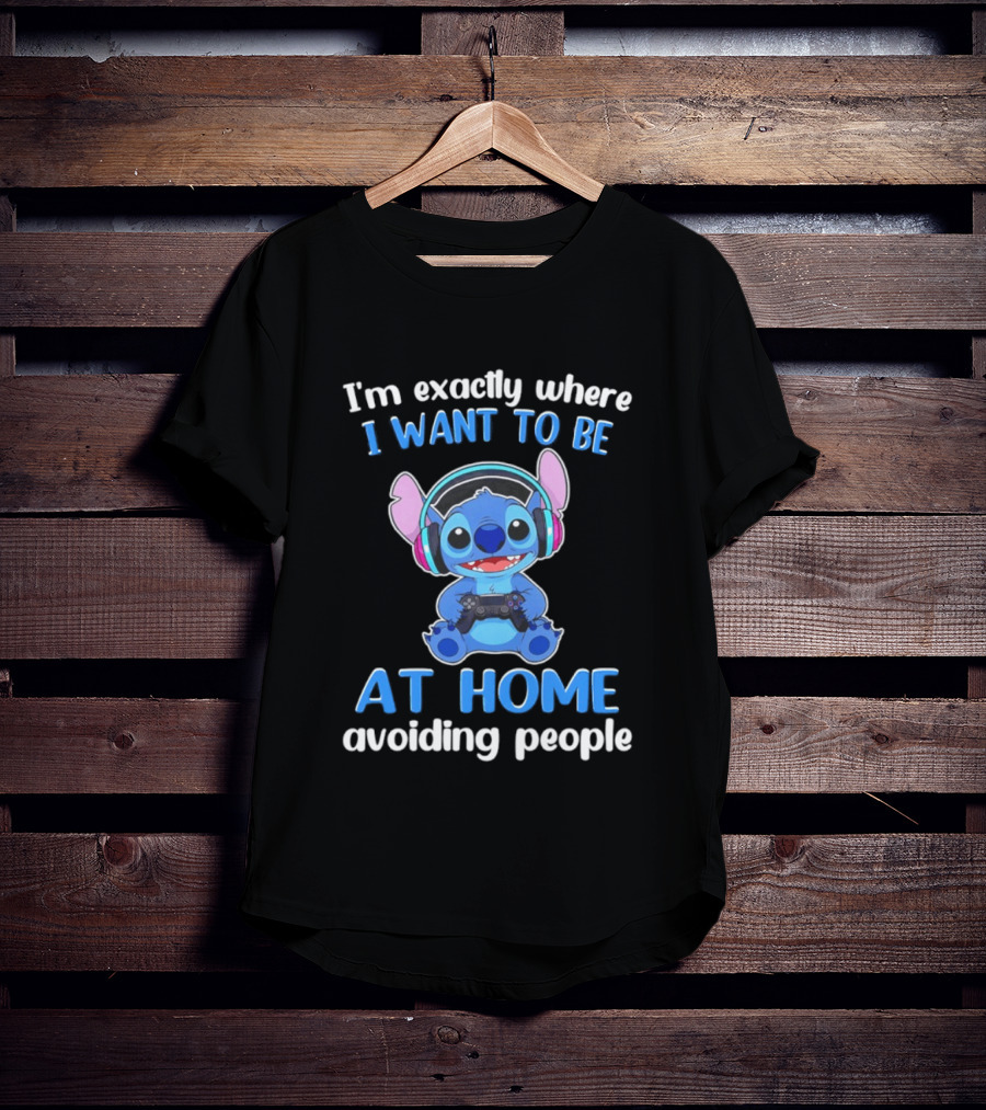 I'm Exactly Where I Want To Be Stitch At Home Avoiding People T-Shirt
