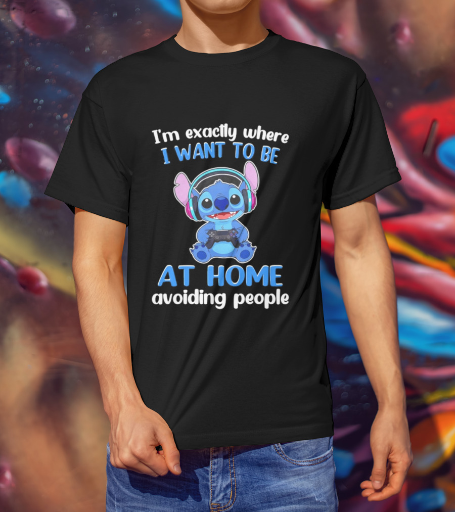 I'm Exactly Where I Want To Be Stitch At Home Avoiding People T-Shirt