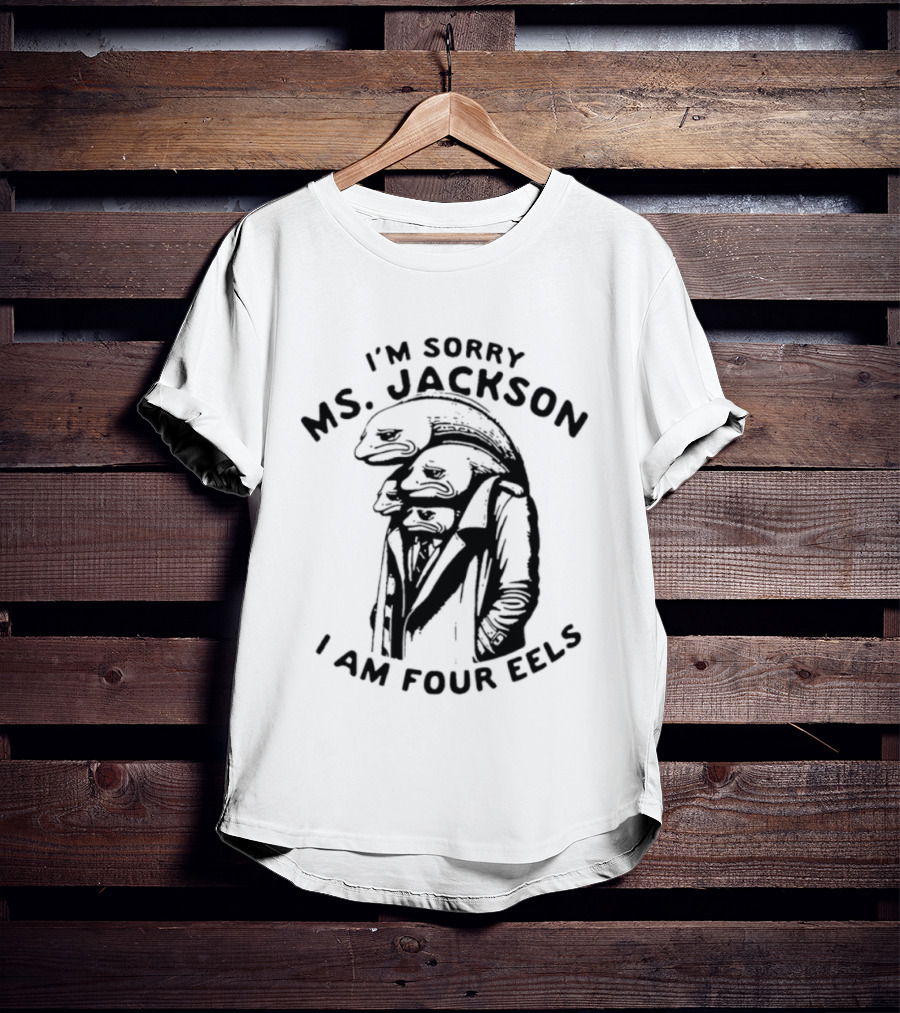 I'm Sorry Ms. Jackson I Am Four Eels Outkast T-Shirt