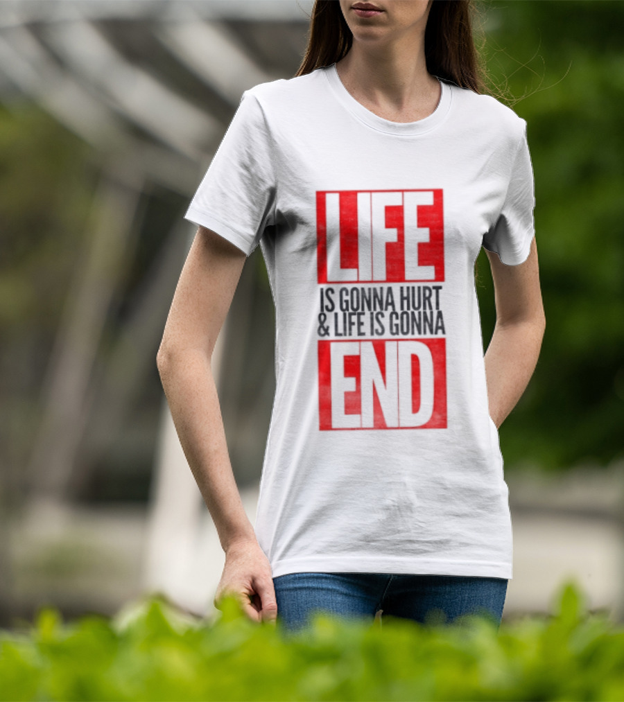 Life Is Gonna Hurt & Life Is Gonna End T-Shirt