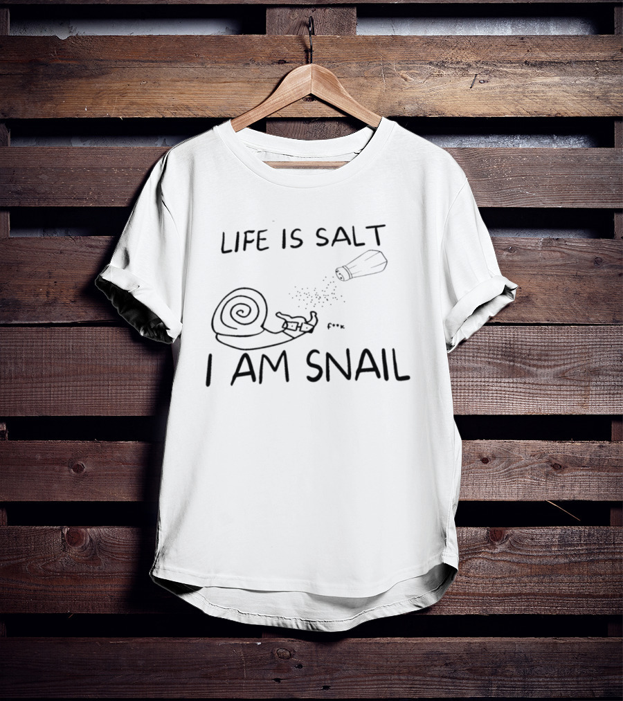 Life Is Salt I Am Snail F K Salt Shaker Humor T-Shirt