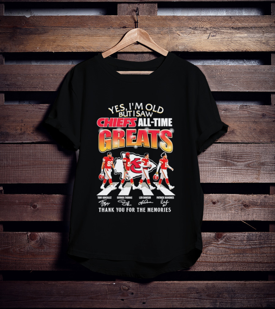 Yes I'm Old But I Saw Chiefs All Time Greats Thank You For The Memories T-Shirt