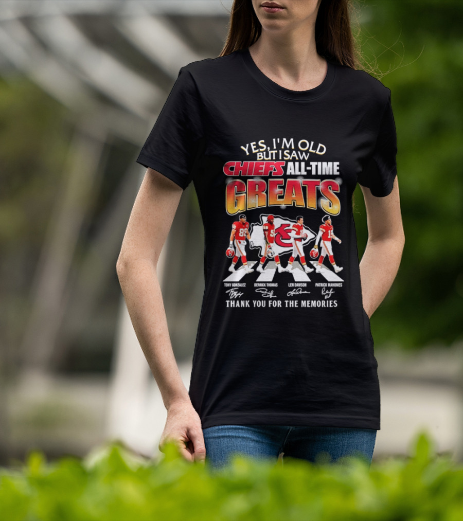 Yes I'm Old But I Saw Chiefs All Time Greats Thank You For The Memories T-Shirt