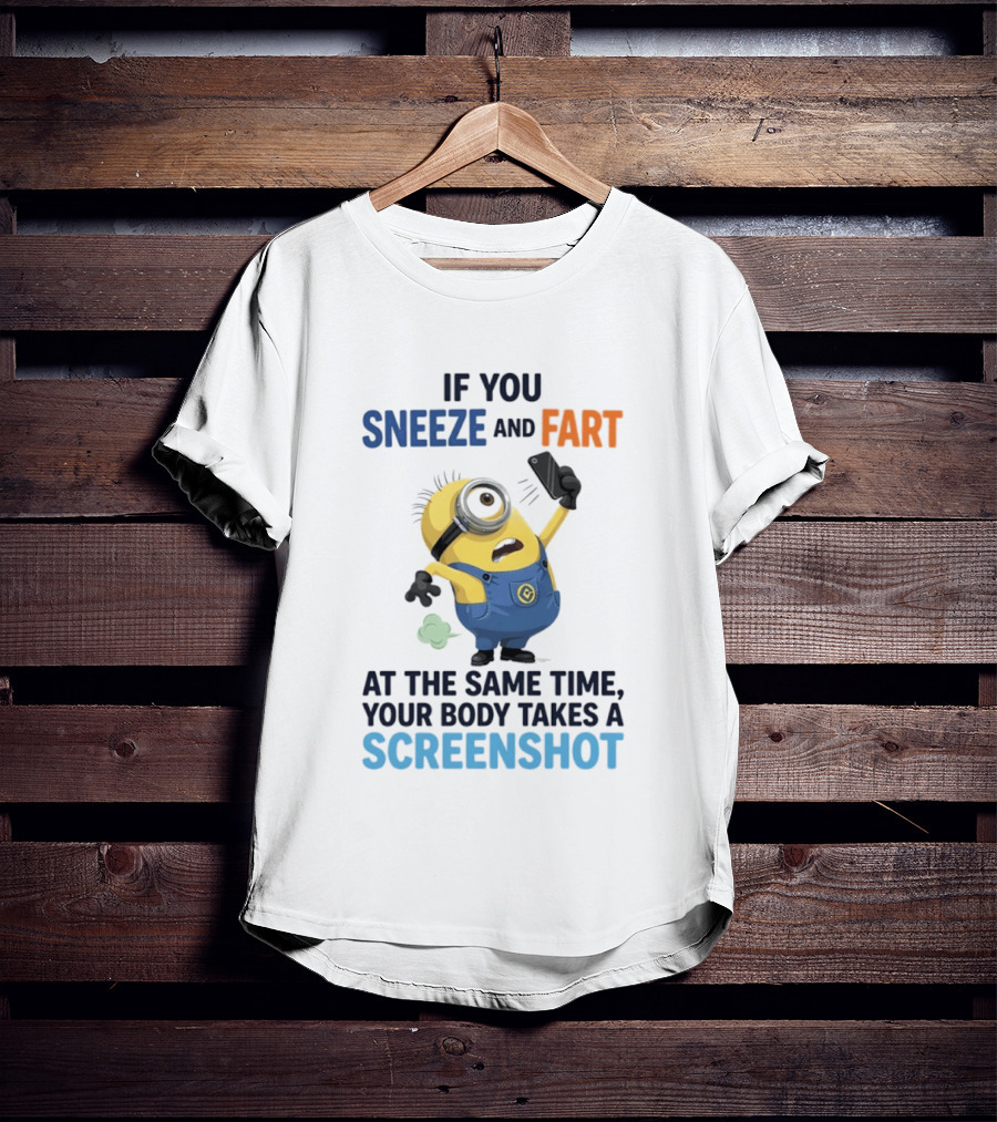 Minions Sneeze And Fart Humor Your Body Takes A Screenshot T-Shirt