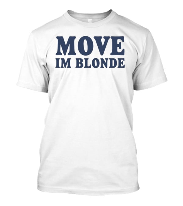 Move I Am Blonde T-Shirt