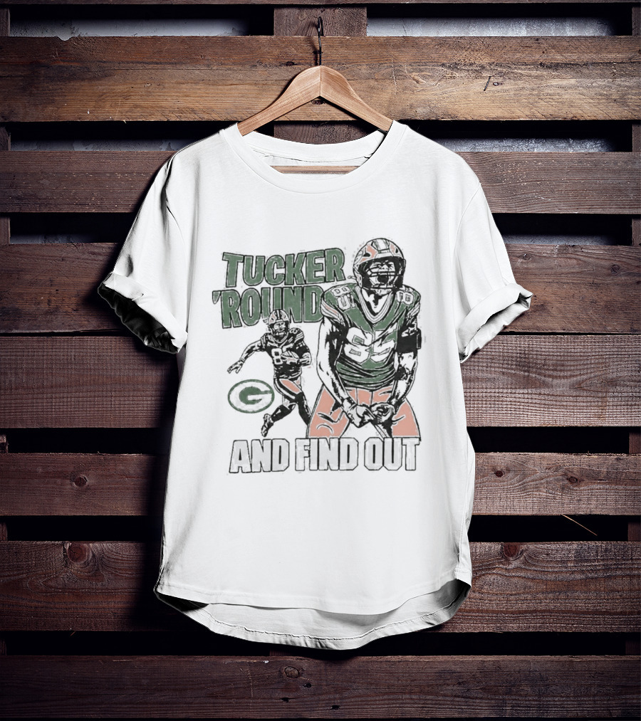 Packers Tucker Round And Find Out T-Shirt