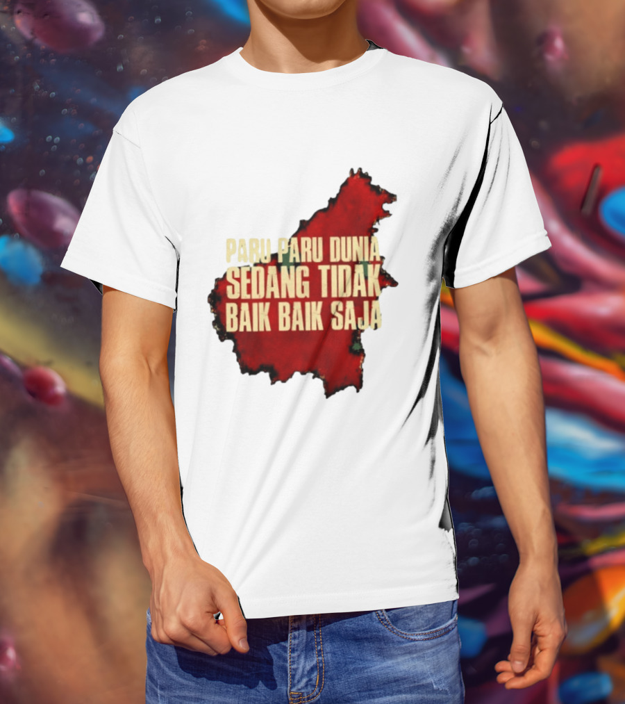 Paru Paru Dunia Sedang Tidak Baik Baik Saja Save The Planet Conservation Message T-Shirt